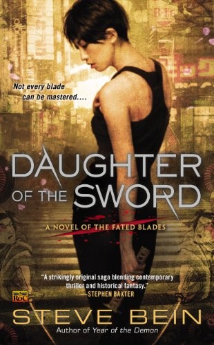 Steve Bein: Daughter of the Sword: A Novel of the Fated Blades (2012, Ace)