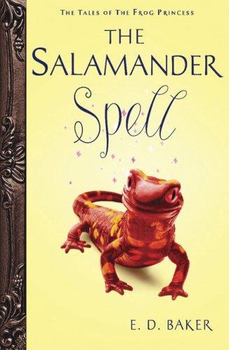 E. D. Baker: The Salamander Spell (Hardcover, 2007, Bloomsbury USA Children's Books)