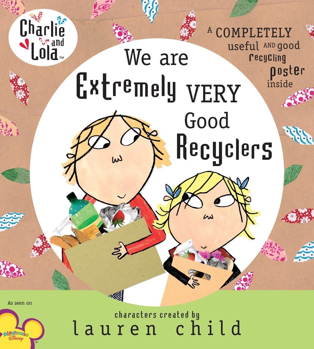 Lauren Child: We Are Extremely Very Good Recyclers (Dial Books)