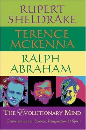 Terence McKenna, Rupert Sheldrake, Ralph Abraham: The Evolutionary Mind (Paperback, 2005, Monkfish Book Publishing)