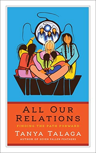 Tanya Talaga: All Our Relations (2018, House of Anansi Press)