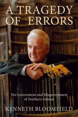 Kenneth Bloomfield: A tragedy of errors : the government and misgovernment of Northern Ireland (2007, Liverpool University Press)