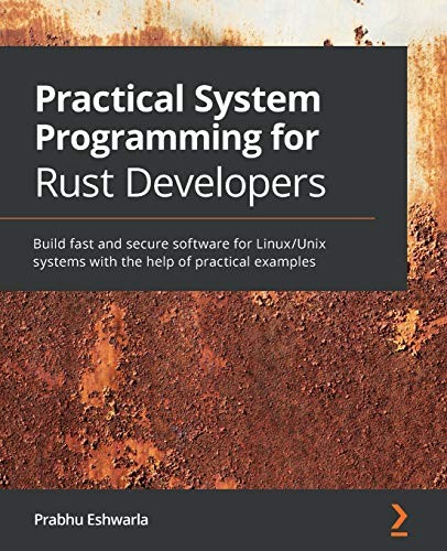 Prabhu Eshwarla: Practical System Programming for Rust Developers (2020, Packt Publishing, Limited)