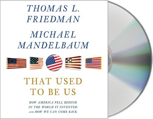 Thomas Friedman, Michael Mandelbaum: That Used to Be Us (AudiobookFormat, 2011, Macmillan Audio)