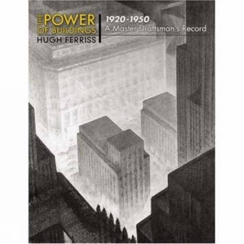 Hugh Ferriss: The power of buildings, 1920-1950 (2008, Dover Publications, Dover Publications, Inc.)