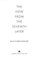 Kevin Brockmeier: The View from the Seventh Layer (Hardcover, 2008, Pantheon)