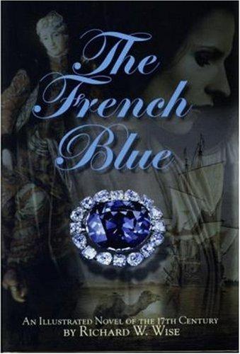 Richard W. Wise: The French Blue (Hardcover, 2009, Brunswick House Press)