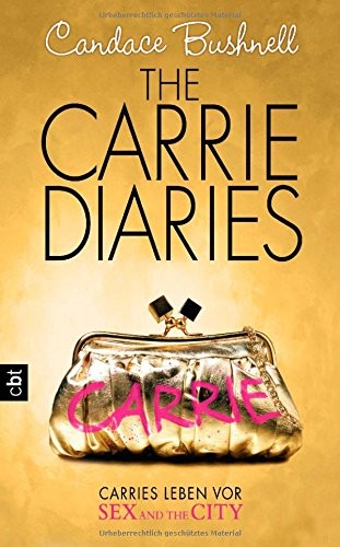 Candace Bushnell: The Carrie Diaries Band 01 - Carries Leben vor Sex and the City (Paperback, cbt)