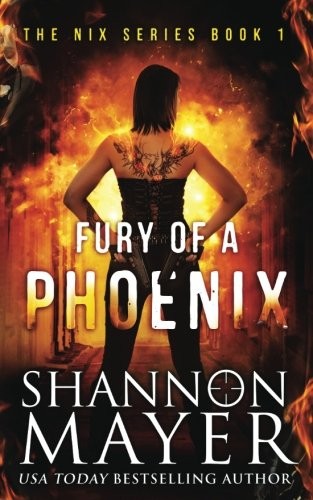 Shannon Mayer: Fury of a Phoenix (The Nix Series Book 1) (Volume 1) (2017, CreateSpace Independent Publishing Platform)