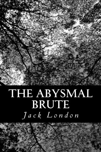 Jack London: The Abysmal Brute (Paperback, 2012, CreateSpace Independent Publishing Platform)