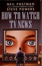 Neil Postman: How to watch TV news (1992, Penguin Books)