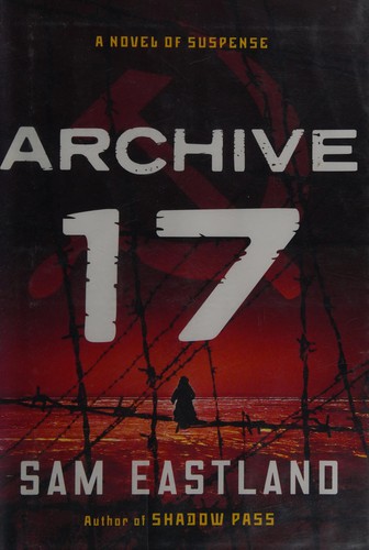 Sam Eastland: Archive 17 (2012, Bantam Books)