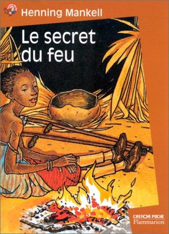 Henning Mankell, Agneta Segol, Bruno Pilorget: Le Secret du feu (Paperback, French language, 1999, Flammarion)