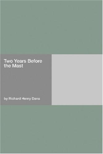 Richard Henry Dana: Two Years Before the Mast (2006, Hard Press)