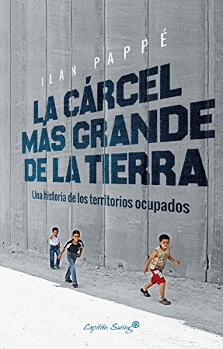 Ricardo García Pérez, Ilan Pappé: La cárcel más grande de la tierra (Paperback, 2018, Capitán Swing Libros)