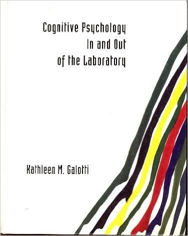 Kathleen M. Galotti: Cognitive Psychology In and Out of the Laboratory (1994, Brooks/Cole Pub. Co.)