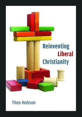 Theo Hobson: Reinventing Liberal Christianity (2013, William B Eerdmans Publishing Co)