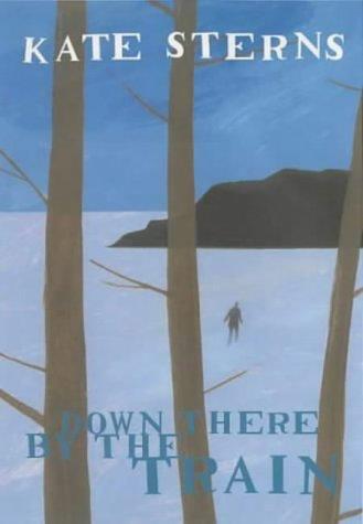Kate Sterns: Down there by the train (2001, Bloomsbury)
