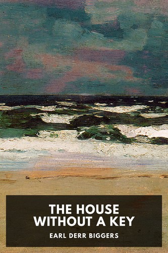 Earl Derr Biggers: The House Without a Key (2023, Standard Ebooks)