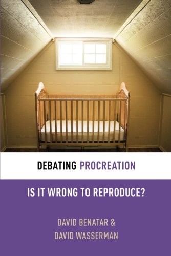 David Benatar: Debating Procreation (Paperback, 2015, Oxford University Press)