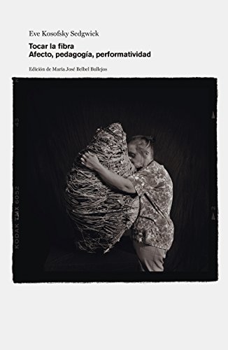 Eve Kosofsky Sedgwick: Tocar la fibra: Afecto, pedagogía, performatividad. (Paperback, Spanish language, Editorial Alpuerto S.A.)