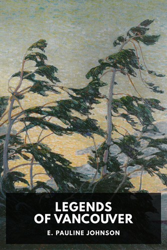 E. Pauline Johnson: Legends of Vancouver (2018, Standard Ebooks)