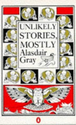 Alasdair Gray, Alasdair J. G. Gray: Unlikely stories, mostly (1984, Penguin)