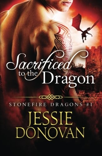 Jessie Donovan: Sacrificed to the Dragon (Stonefire Dragons) (Volume 1) (2014, LHK)