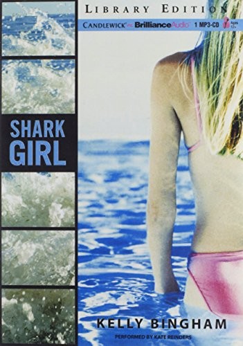 Kelly Bingham: Shark Girl (AudiobookFormat, 2013, Candlewick on Brilliance Audio)