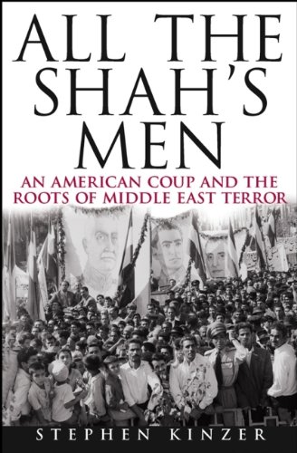 Stephen Kinzer: All the Shah's Men (2008, Wiley)