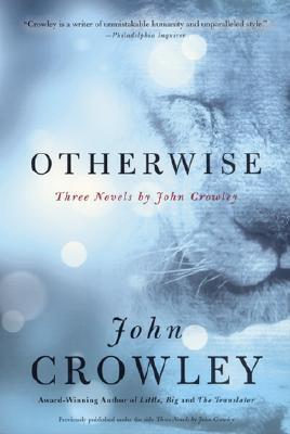 John Crowley: Otherwise: Three Novels (2002)