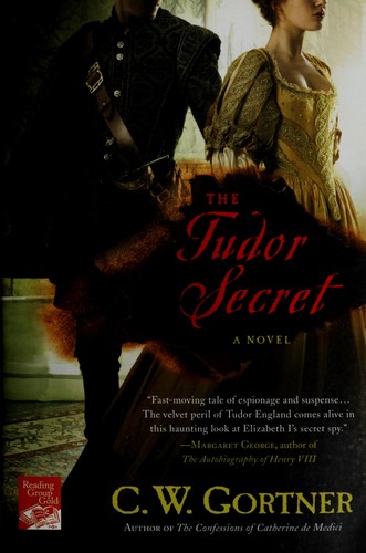 C. W. Gortner: The Tudor secret (2011, St. Martin's Griffin)