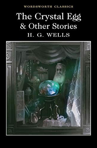 H. G. Wells: The Crystal Egg and Other Stories (Wordsworth Classics) (Paperback, 2017, Wordsworth Editions)