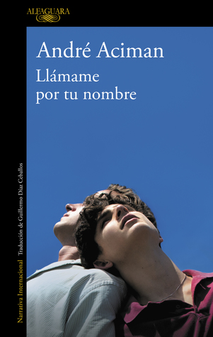 André Aciman: Llámame por tu nombre (Paperback, Spanish language, 2018, Alfaguara)