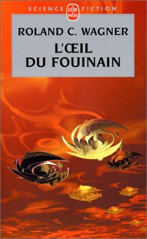 Roland C. Wagner: L'Oeil du fouinain (Paperback, French language, 2002, Le Livre de Poche)