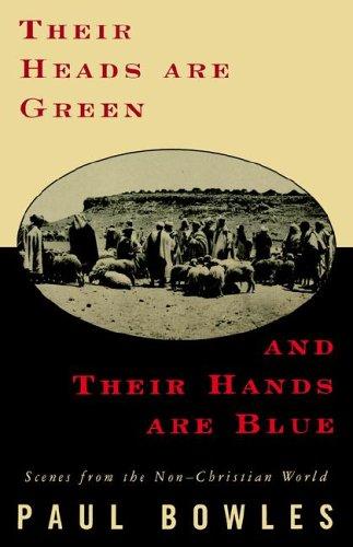 Paul Bowles: Their Heads Are Green and Their Hands Are Blue (Paperback, 1994, Ecco (HarperCollins))