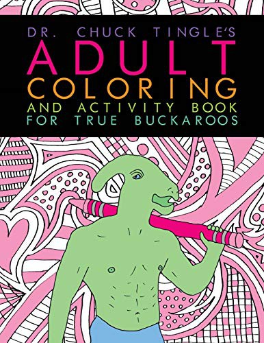 Dr. Chuck Tingle: Dr. Chuck Tingle's Adult Coloring And Activity Book For True Buckaroos (Paperback, 2017, CreateSpace Independent Publishing Platform, Createspace Independent Publishing Platform)