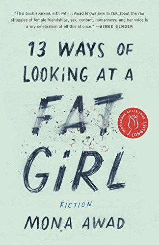 Mona Awad (duplicate): 13 Ways of Looking at a Fat Girl (Paperback, 2016, Penguin Canada)