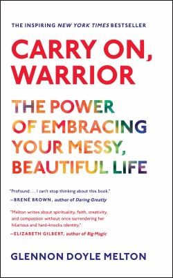 Glennon Doyle Melton: Carry On Warrior The Power Of Embracing Your Messy Beautiful Life (2014, Scribner)