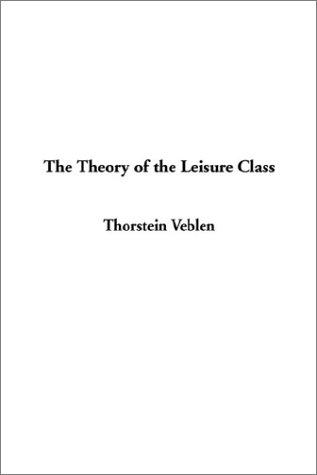 Thorstein Veblen: The Theory of the Leisure Class (Hardcover, 2002, IndyPublish.com)