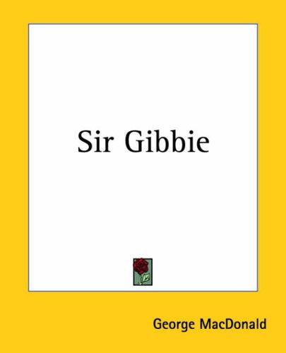 George MacDonald: Sir Gibbie (Paperback, 2004, Kessinger Publishing)