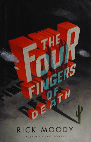 Rick Moody: The four fingers of death (2010, Little, Brown and Co.)