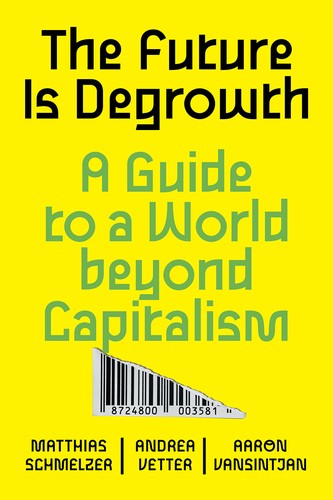 Aaron Vansintjan, Matthias Schmelzer, Andrea Vetter: The Future is Degrowth (Paperback, 2022, Verso)