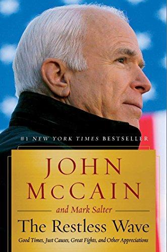 John Mccain: The Restless Wave : Good Times, Just Causes, Great Fights, and Other Appreciations (2018, Simon & Schuster)
