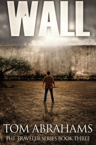 Tom Abrahams: Wall (The Traveler) (Volume 3) (2016, Createspace Independent Publishing Platform)