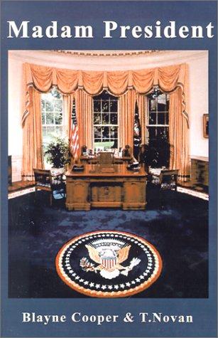 Blayne Cooper, T. Novan: Madam President (Paperback, 2001, Renaissance Alliance Publishing)