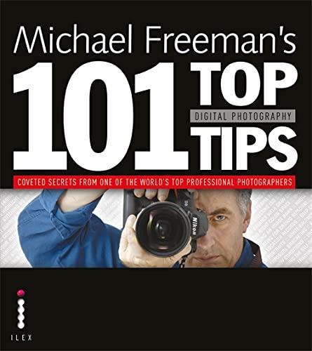 Michael Freeman: Michael Freeman's 101 top digital photography tips