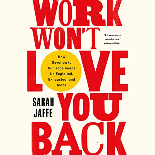 Sarah Jaffe: Work Won't Love You Back (AudiobookFormat, 2021, Bold Type Books)