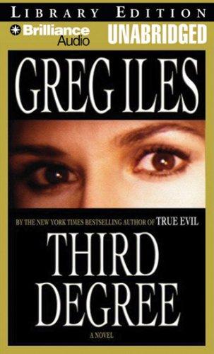 Greg Iles: Third Degree (AudiobookFormat, 2007, Brilliance Audio Unabridged Lib Ed)