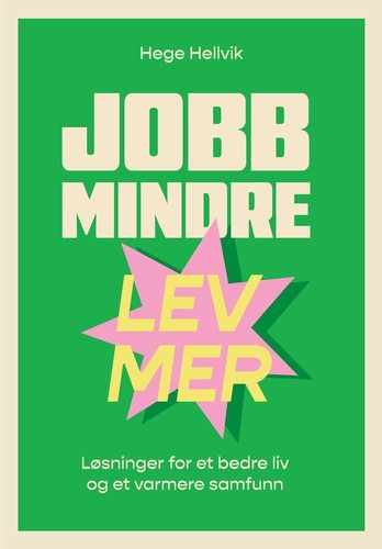 Hege Hellvik: Jobb mindre - lev mer (2024, Res publica)